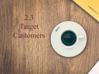 2.3
Target
Customers
 