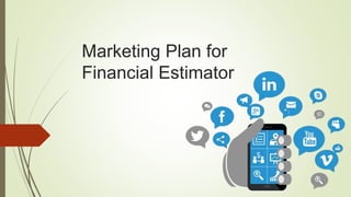 Marketing Plan for
Financial Estimator
 