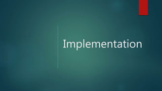 Implementation
 