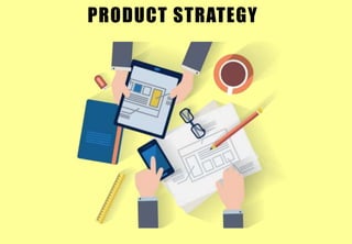 PRODUCT STRATEGY
 