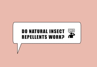 DO NATURAL INSECT
REPELLENTS WORK?
 