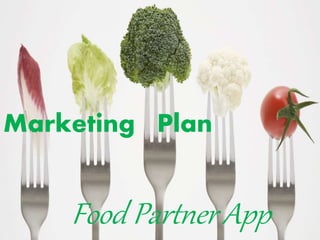 Marketing Plan
Food Partner App
 