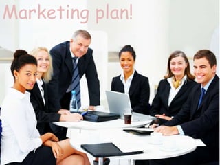 Marketing plan!
 