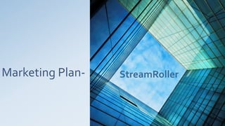Marketing Plan- StreamRoller
 
