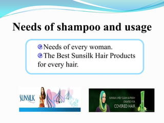 Needs of shampoo and usage
Needs of every woman.
The Best Sunsilk Hair Products
for every hair.
 