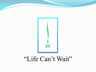 “Life Can’t Wait”
 