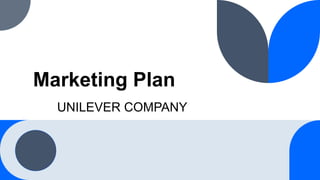 Marketing Plan
UNILEVER COMPANY
 