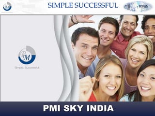 PMI SKY INDIA
SIMPLE SUCCESSFUL
 