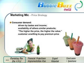 Marketing Mix  – Price Strategy Consumer demand: driven by tastes and income;  availability of others similar products;  “ The higher the price, the higher the value.”   customer unwilling to pay premium price 