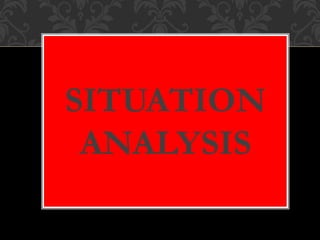 SITUATION
ANALYSIS
 