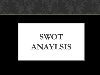 SWOT
ANAYLSIS
 