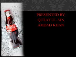 PRESENTED BY:
QURAT UL AIN
AMDAD KHAN
 