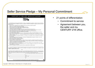 Seller Service Pledge – My Personal Commitment 21 points of differentiation Commitment to service Agreement between you, the seller and my CENTURY 21® office. Page  