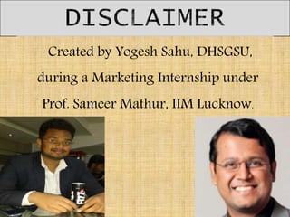 Created by Yogesh Sahu, DHSGSU,
during a Marketing Internship under
Prof. Sameer Mathur, IIM Lucknow.
 