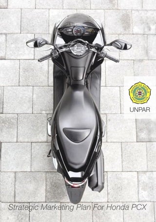 UNPAR
Strategic Marketing Plan For Honda PCX
 