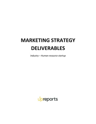 MARKETING STRATEGY
DELIVERABLES
Industry – Human resource startup
 