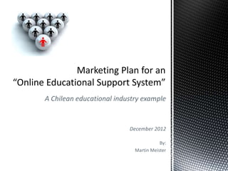 A Chilean educational industry example
December 2012
By:
Martin Meister
 