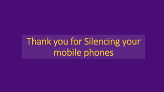 Thank you for Silencing your
mobile phones
 