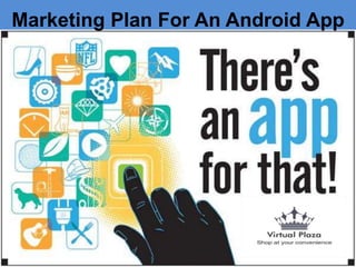 Marketing Plan For An Android App
 