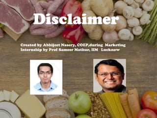 Disclaimer
Created by Abhijeet Nasery, COEP,during Marketing
Internship by Prof Sameer Mathur, IIM Lucknow
 