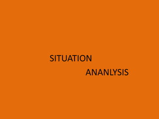 SITUATION
ANANLYSIS
 