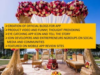 CREATION OF OFFICIAL BLOGS FOR APP
PRODUCT VIDEO AND FUNNY, THOUGHT PROVOKING
EYE CATCHING APP ICON AND TELL THE STORY
JOIN DEVELOPERS AND ENTREPRENEURS NGROUPS ON SOCIAL
MEDIA AND COMMUNITIES
FEATURED ON MOBILE APP REVIEW SITES
 