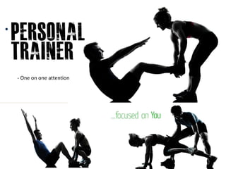 - One on one attention
 