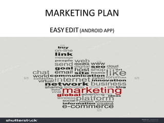 MARKETING PLAN
EASYEDIT(ANDROID APP)
 