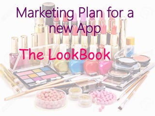 Marketing Plan for a
new App
The LookBook
 