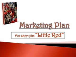 Marketing Plan  For short film “Little Red”  