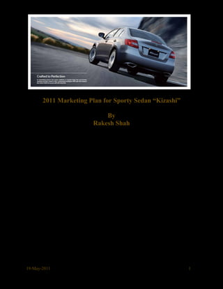 2011 Marketing Plan for Sporty Sedan “Kizashi”

                           By
                       Rakesh Shah




19-May-2011                                             1
 