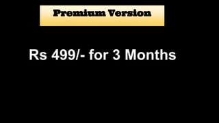 Premium Version
Rs 499/- for 3 Months
 