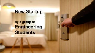 New Startup
by a group of
Engineering
Students
 