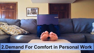 2.Demand For Comfort in Personal Work
 