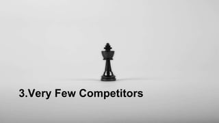 3.Very Few Competitors
 