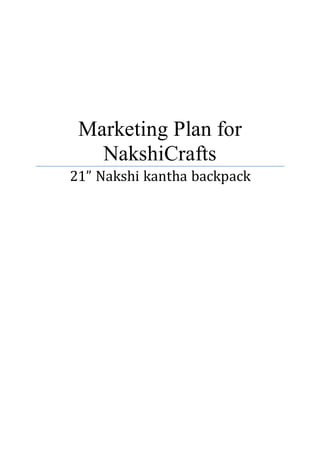 Marketing Plan for
NakshiCrafts
21” Nakshi kantha backpack
 