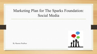 Marketing Plan for The Sparks Foundation:
Social Media
By Maanas Pradhan
 