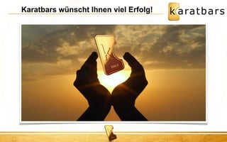Karatbars wünscht Ihnen viel Erfolg! 
