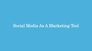 32
Social Media As A Marketing Tool
 