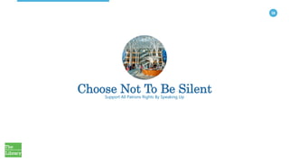 36
Choose Not To Be SilentSupport All Patrons Rights By Speaking Up
 