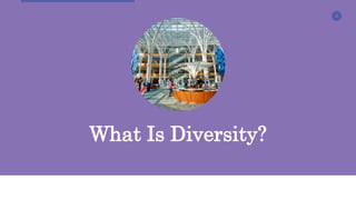 4
What Is Diversity?
 