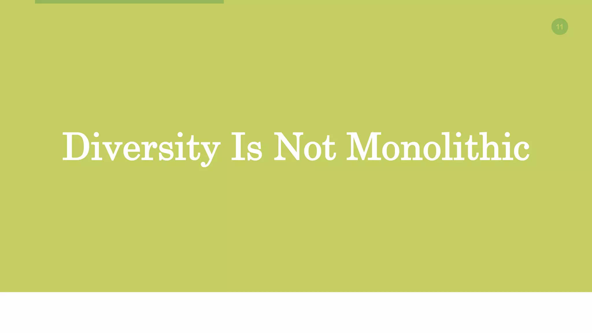 11
Diversity Is Not Monolithic
 