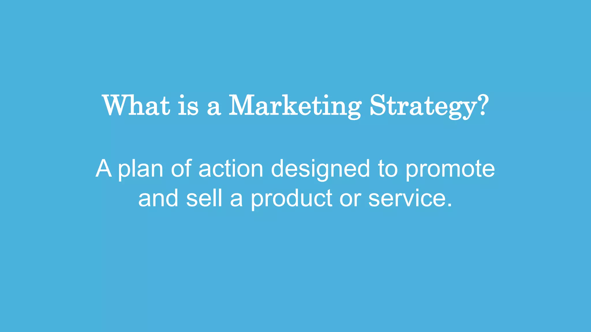 19
What is a Marketing Strategy?
A plan of action designed to promote
and sell a product or service.
 