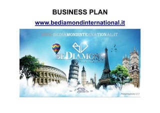 BUSINESS PLAN
www.bediamondinternational.it
 
