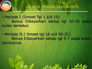 JADWAL PENGIRIMAN BONUS Periode I (Omset Tgl 1 s/d 15)	Bonus Dibayarkan setiap tgl 20-22 pada bulan tersebut Periode II ( Omset tgl 16 s/d 30-31)	Bonus Dibayarkan setiap tgl 5-7 pada bulan berikutnya  TMCOPYRIGHT@HJIMONINDONESIA2011