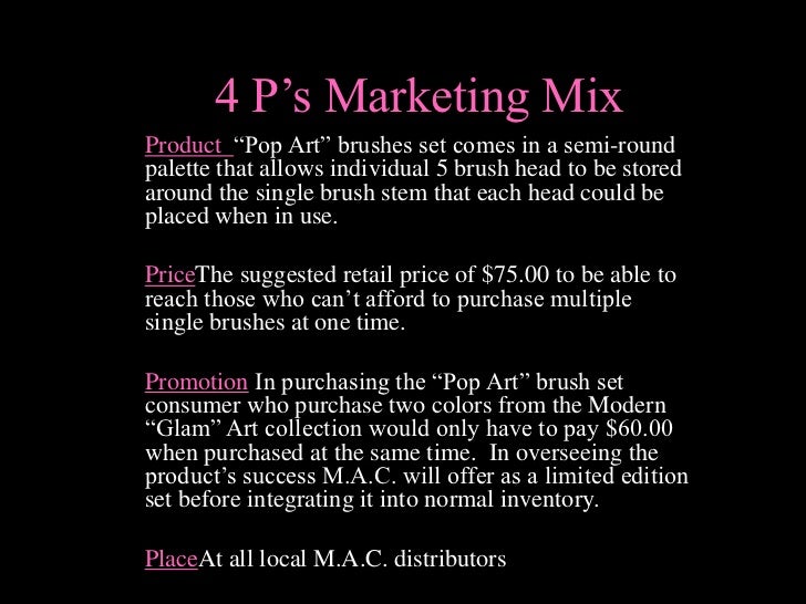 mac cosmetics the marketing mix 2018-6-16 marketing mix of l'oréal analyses the brand/company which covers 4ps (product, price, place, promotion) l'oréal marketing mix explains the business & marketing strategies of the brand. mac cosmetics the marketing mix 2018-6-16 marketing mix of l'oréal analyses the brand/company which covers 4ps (product, price, place, promotion) l'oréal marketing mix explains the business & marketing strategies of the brand.