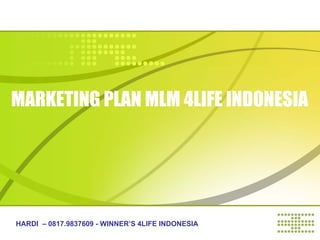 MARKETING PLAN MLM 4LIFE INDONESIA




HARDI – 0817.9837609 - WINNER’S 4LIFE INDONESIA
 
