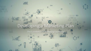 Developing a Marketing Plan
The Foundation of Marketing Excellence
 