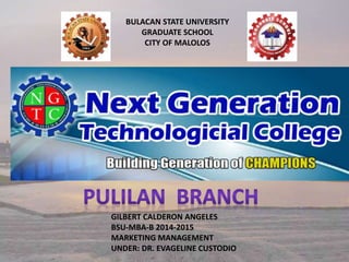 BULACAN STATE UNIVERSITY 
GRADUATE SCHOOL 
CITY OF MALOLOS 
GILBERT CALDERON ANGELES 
BSU-MBA-B 2014-2015 
MARKETING MANAGEMENT 
UNDER: DR. EVAGELINE CUSTODIO 
10/1/2014 GILBERT CALDERON ANGELES 1 
 