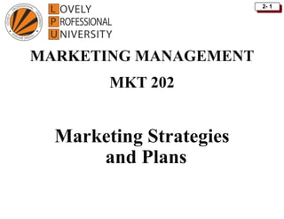 2- 1
Marketing Strategies
and Plans
MARKETING MANAGEMENT
MKT 202
 